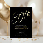 Moderne Chic-Schrift Dreißigste 30. Geburtstags-Pa Folieneinladung<br><div class="desc">Dieses moderne Party aus dem 30. Jahrhundert besticht durch einen schicken schwarzen Hintergrund mit erhöhter Goldfolienschrift und einer weißen, modernen Typografie. Das Skript sagt "30.". Alle Farben sind vollständig und einfach anpassbar. Sie können sogar ein Foto auf der Rückseite hinzufügen! Benutzen Sie einfach das "Design Tool" im Dropdown-Menü Personalisierung. Hochgezogene...</div>
