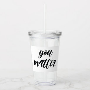 Moderne Du bist wichtig Positive Motivationszitate Acryltrinkbecher