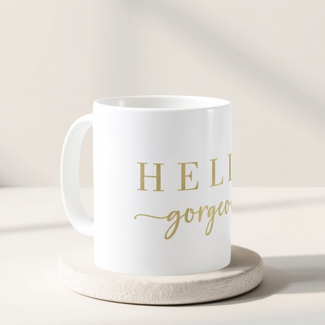 Moderne Goldschrift Hello Gorgeous Geschenk Kaffeetasse (Von Creator hochgeladen)