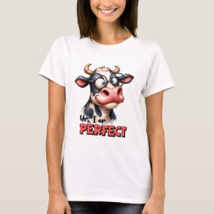 Moderne Kuh Sarcastic Ja ich bin perfekt T-Shirt