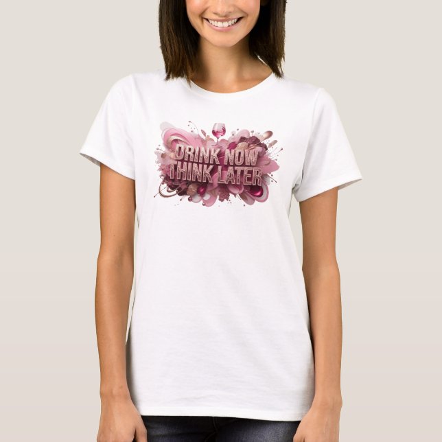 Moderne rote DRINK NOW THINK LATER Textgestaltung T-Shirt (Vorderseite)