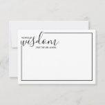 Moderne Script Wedding Advice and Wishings Card Hinweiskarte<br><div class="desc">Fügen Sie Ihrer Hochzeit eine persönliche Touch mit einem modernen Skript Hochzeitsratschlag und Wunschkarte hinzu. Diese Ratenkarte enthält den Titel 'Worte der Weisheit' mit Details in schwarzem Skript und sans serif Schriftart Stil mit schwarzem Rand auf weißem Hintergrund. Ideal für Hochzeiten,  Babydusche,  Geburtstagsparty,  Brautparty,  Junggeselinnen-Abschied und alle besondere Anlässe.</div>