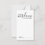 Moderne Script Wedding Advice and Wishings Card Hinweiskarte<br><div class="desc">Fügen Sie Ihrer Hochzeit eine persönliche Touch mit einem modernen Skript Hochzeitsratschlag und Wunschkarte hinzu. Diese Ratenkarte enthält den Titel 'Worte der Weisheit' mit Details in schwarzem Skript und sans serif Schriftart Stil auf weißem Hintergrund. Ideal für Hochzeiten,  Babydusche,  Geburtstagsparty,  Brautparty,  Junggeselinnen-Abschied und alle besondere Anlässe.</div>