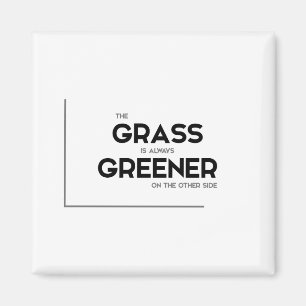 MODERNE Zitate: Gras ist immer grüner Magnet