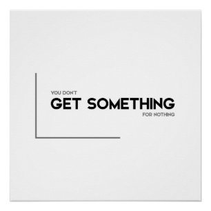 MODERNE Zitate: nichts für nichts bekommen Poster