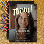 Moderner Foto & Goldschmied 30. Geburtstag Folieneinladung<br><div class="desc">Feiern Sie stilvoll mit unserer modernen und eleganten Einladung. Ihr persönliches Foto wird mit einer blendend echten Goldfolie "Dreißig!" betont,  die mit einem durchsichtigen schwarzen Overlay rund um die Details Ihres schicken Party besticht. Einfach,  raffiniert und perfekt für den Meilenstein Geburtstag. Erstellt von der einfachen Farmhouse Press.</div>