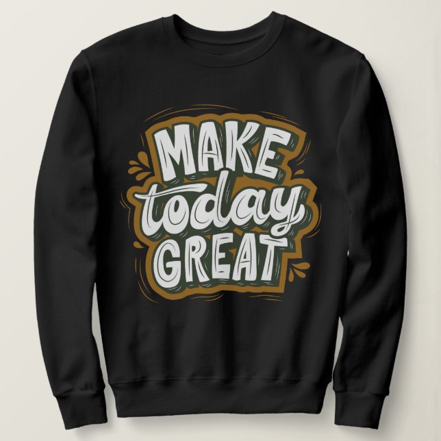 Moderner Text l inspirierende Zitat l Make today Sweatshirt (Design vorne)