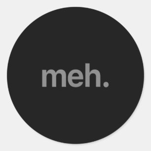 Modernes Meh Phrase T Shirt - Uni Erwachsene, Kind Runder Aufkleber