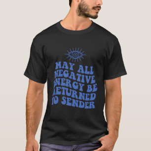 Möge alle negative Energie an Sender Evil zurückge T-Shirt