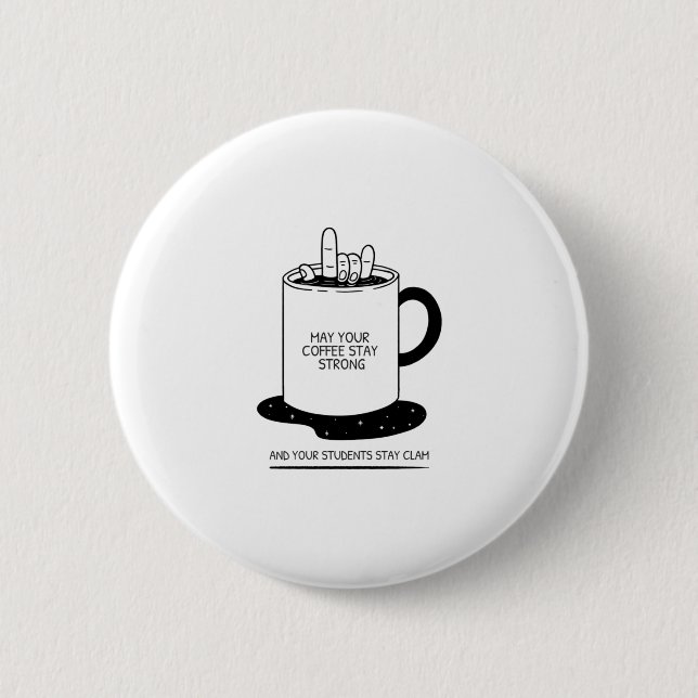 Möge dein Kaffee stark sein und deine Schüler ruhi Button (Vorderseite)
