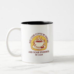Möge dein Kaffee stark und deine Studenten ruhig s Zweifarbige Tasse