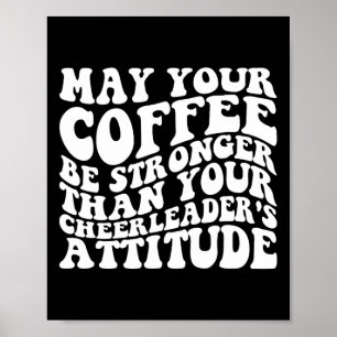 Möge dein Kaffee stärker sein als deine Cheerleade Poster