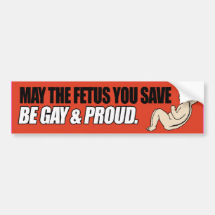 MÖGE DER FETUS, DEN DU RETTEST, GAY UND STOLZ SEIN AUTOAUFKLEBER