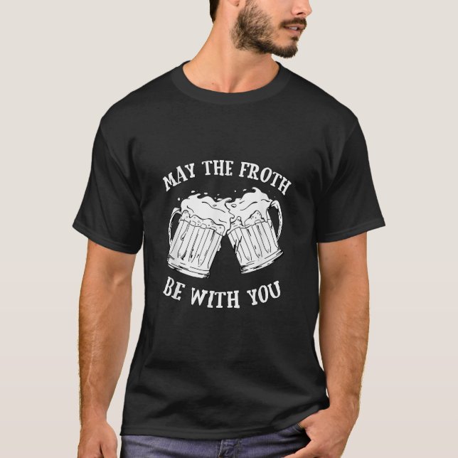 Möge der Froth mit dir sein Tasse Funny Joke Meme T-Shirt (Vorderseite)