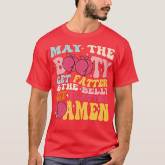 Möge der Hintern den Bauch fetten lassen T-Shirt