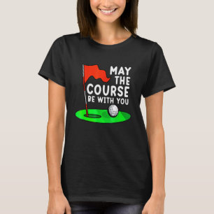 Möge der Platz bei Ihnen Golf Golfspielen Funny Ga T-Shirt