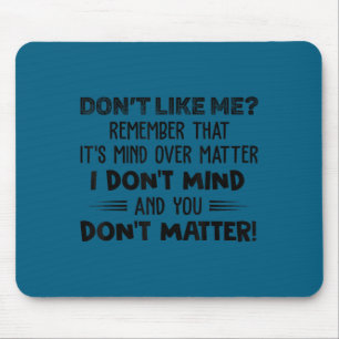 Möge es dir nicht gefallen, erinnere dich, es ist  mousepad