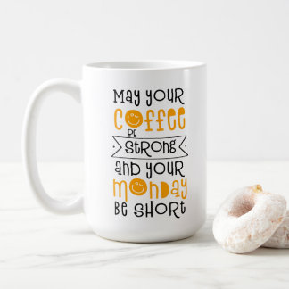 Möge Ihr Kaffee stark und Ihr Montag kurz sein Kaffeetasse