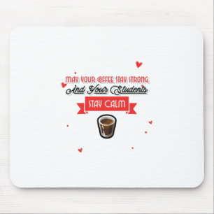 Möge Ihr Kaffee stark und Ihre Schüler ruhig sein Mousepad