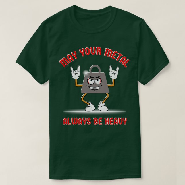 Möge Ihr Metall immer schwer sein T-Shirt (Design vorne)