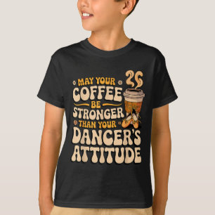 Möge Kaffee stärker sein als die Einstellung des T T-Shirt