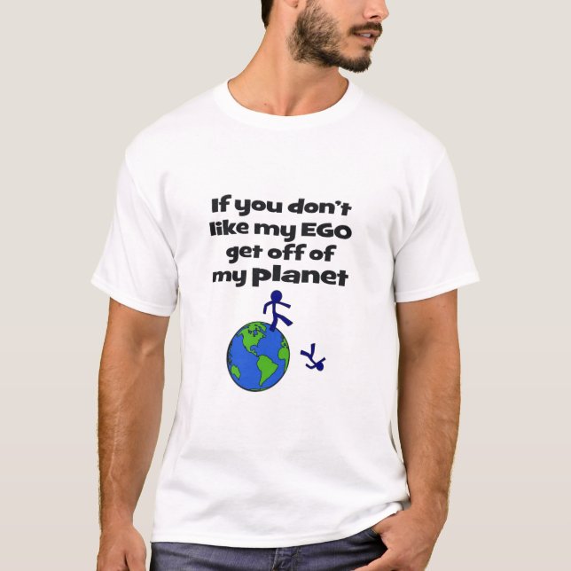 Mögen Sie nicht Ego, weggehen von Planeten T-Shirt (Vorderseite)