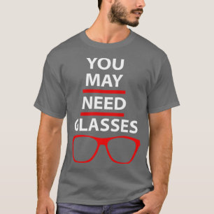 Möglicherweise benötigen Sie Brillen Funny Optomet T-Shirt