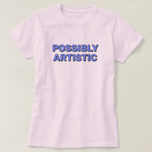 Möglicherweise Künstlerisches™ T-Shirt
