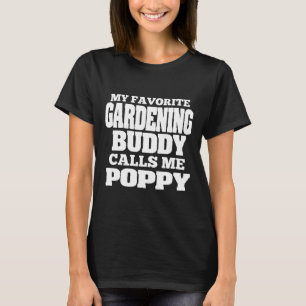 Mohn Für Mohn Gärtner Liebt Gartenarbeit Kumpel G T-Shirt