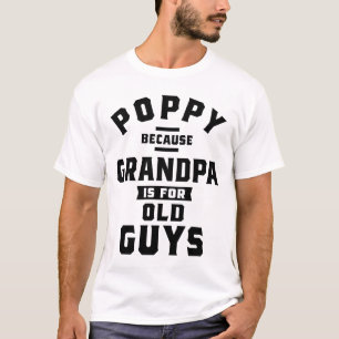 Mohn, weil Opa für alte Typ Vatertag ist T-Shirt