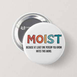 Moist Funny Sprichwort feuchter Spaß Funny Gifts Button