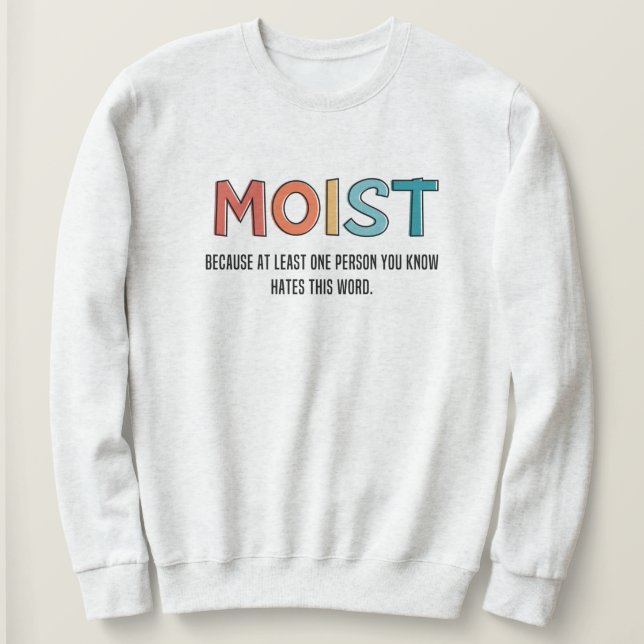 Moist Funny Sprichwort feuchter Spaß Funny Gifts Sweatshirt (Design vorne)