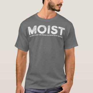 MOIST Funny White T-Shirt
