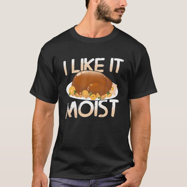 Moist köstlich Türkei für ein glückliches Thanksgi T-Shirt (Vorderseite)