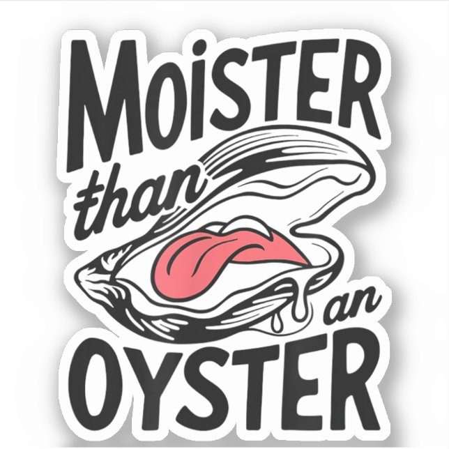 Moister Than An Oyster Funny Shucking Shellfish Aufkleber (Vorderseite)