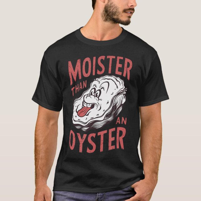 Moister Than An Oyster Funny Shucking Shellfish Sh T-Shirt (Vorderseite)