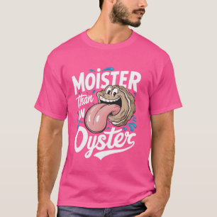 Moister Than An Oyster Funny Spaß Shucker Shellfi T-Shirt