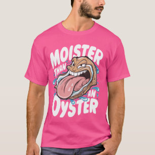Moister Than An Oyster Funny Spaß Shucker Shellfi T-Shirt
