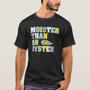 Moister Than An Oyster Shucking Spaß Clam Shucke T-Shirt