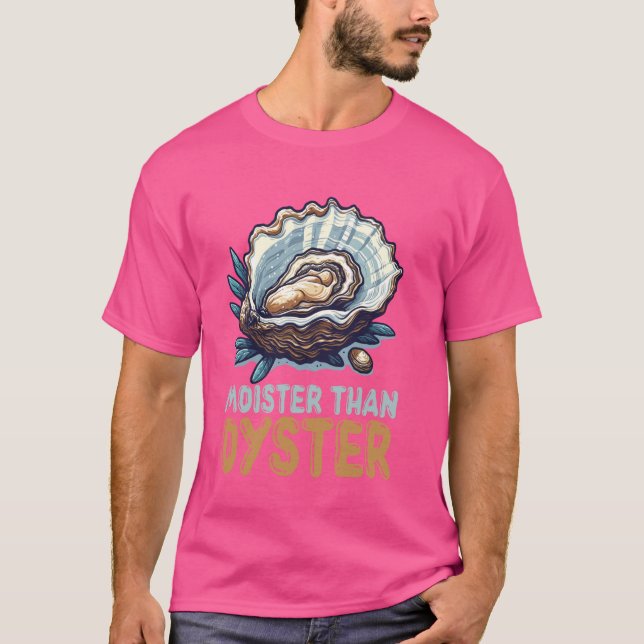Moister Than Oyster Funny Shellfish Lover T-Shirt (Vorderseite)