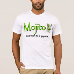 Mojito: Nicht ein homosexuelles Getränk…? T-Shirt