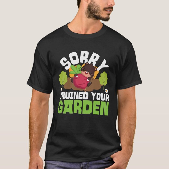Mole Animal Sorry I Ruined Your Garden T-Shirt (Vorderseite)
