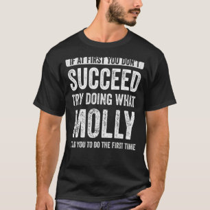 Molly, wenn Sie nicht erfolgreich sind, versuchen  T-Shirt