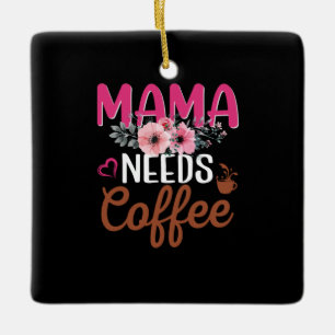 Mom Art Mama Needs Coffee Keramikornament