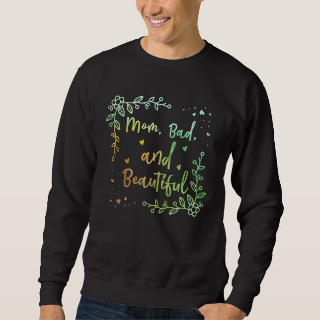 Mom Bad and Beautiful  Mother Humor Mommy Personal Sweatshirt (Vorderseite)