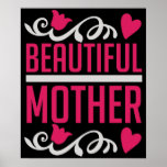 Mom - Beautiful Mother Poster<br><div class="desc">Would you like to thank your mother for everything hard times for example on her birthday or Mother's Day? Then show your mom your love with a gift and love saying!</div>