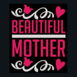 Mom - Beautiful Mother Poster<br><div class="desc">Would you like to thank your mother for everything hard times for example on her birthday or Mother's Day? Then show your mom your love with a gift and love saying!</div>