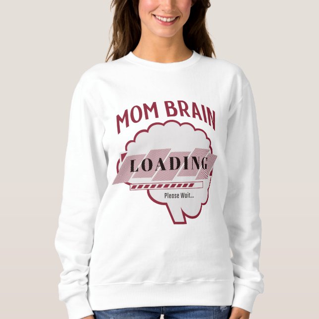 Mom Brain Loading Sweatshirt (Vorderseite)