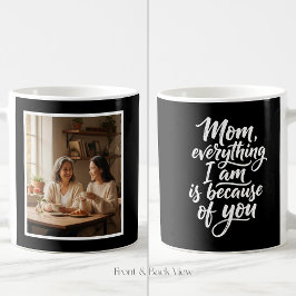 Mom Everything I Am Script Easy 1 Photo Black Kaffeetasse