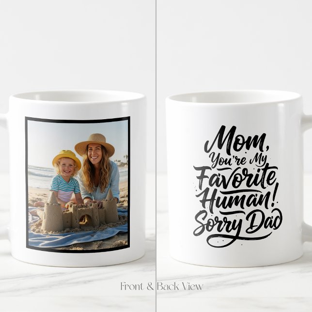 Mom Favorite Human Sorry Dad Funny Custom 1 Photo Kaffeetasse (Von Creator hochgeladen)